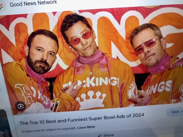 A photo of Ben Affleck, Tom Brady, and Matt Damon in Dunkins 2024 Super Bowl advertisement: DunKings. Photo courtesy of Fluco Journalism. 