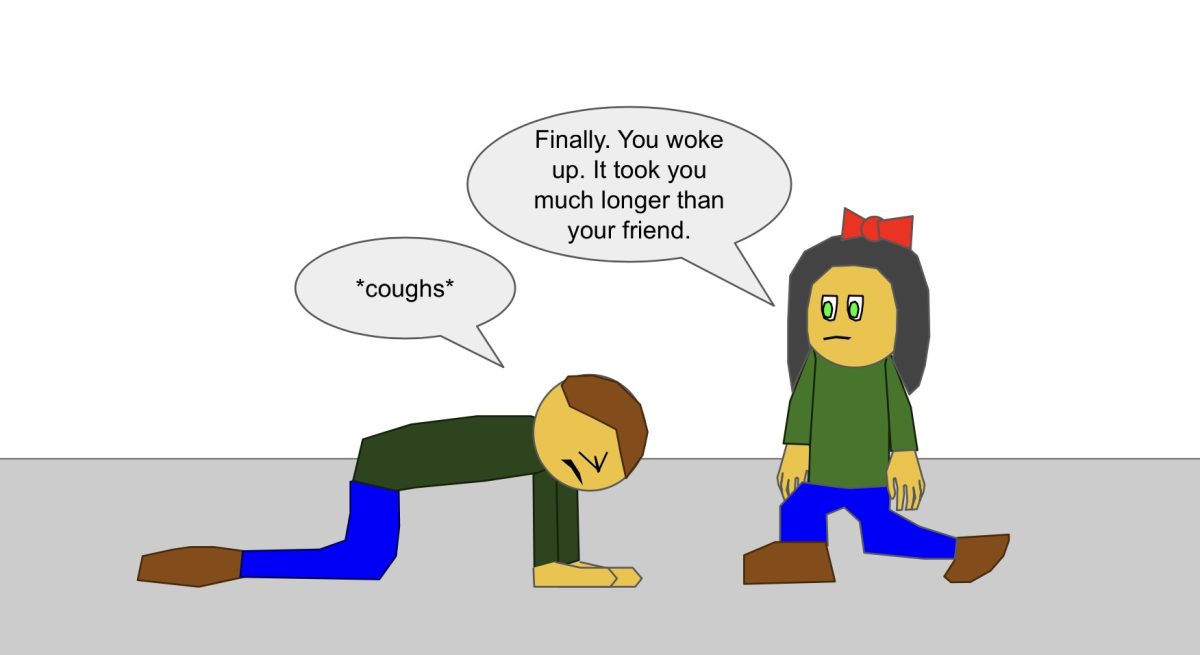 *coughs* 
"Finally—you woke up. It took you much longer than your friend."